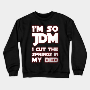 I'm So JDM I Cut The Springs In My Bed Crewneck Sweatshirt